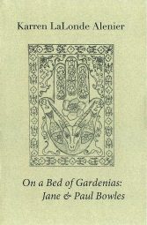 On a Bed of Gardenias: Jane & Paul Bowles, by Karren LaLonde Alenier