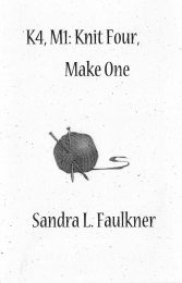 K4, M1: Knit Four, Make One, by Sandra L. Faulkner