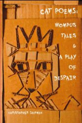 Cat Poems: Wompus Tales & A Play of Despair, by Christopher Shipman